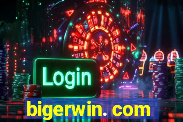 bigerwin. com